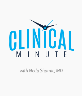 Clinical Minute with Neda Shamie, MD